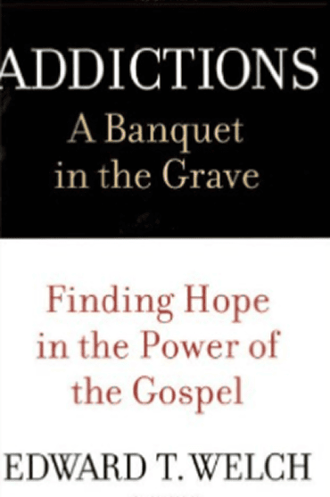 Book cover for Addictions: A Banquet in the Grave by Edward T. Welch.