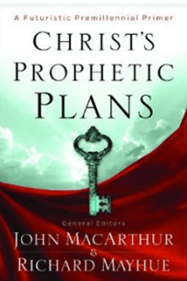 Book cover of Christ's Prophetic Plans by John MacArthur and Richard Mayhue.
