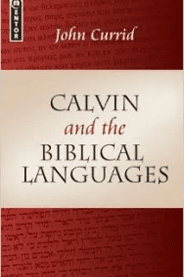 Book cover of 'Calvin and the Biblical Languages' by John Currid.
