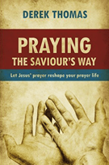 Book cover of 'Praying the Saviour's Way' by Derek Thomas with hands in prayer.