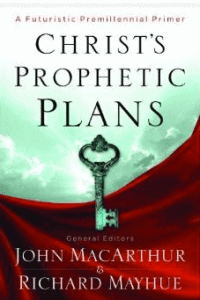 Book cover for Christ's Prophetic Plans by John MacArthur and Richard Mayhue.
