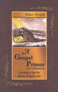Book cover of A Gospel Primer For Christians by Milton Vincent.